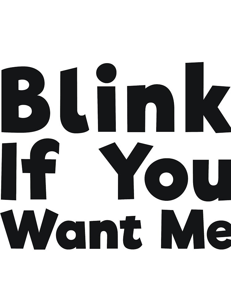 Blink If You Want Me sassy joke by RedYolk