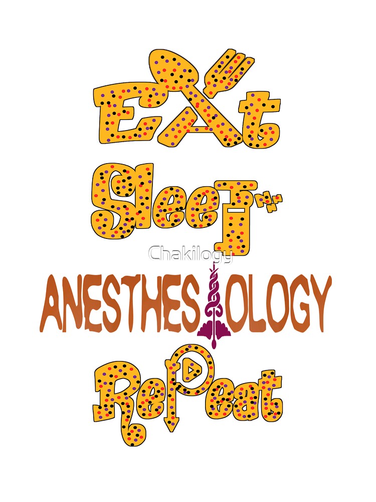 Eat sleep anesthesiology repeat, by Chakilogy