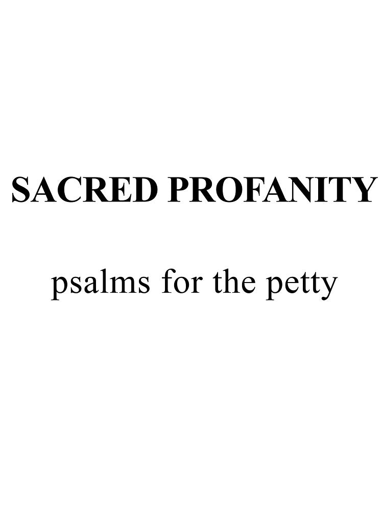 Sacred Profanity: Psalms for the Petty by birdspinestudio