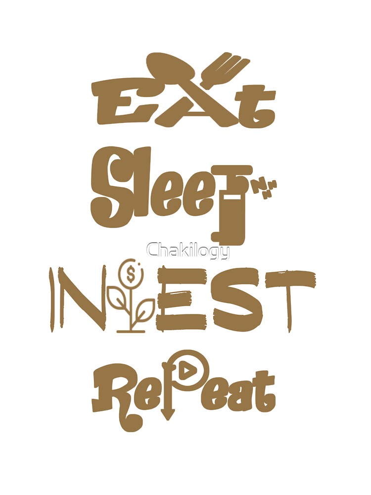 Eat sleep invest repeat, by Chakilogy