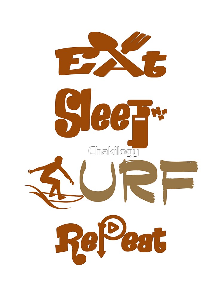 Eat sleep surf repeat, by Chakilogy