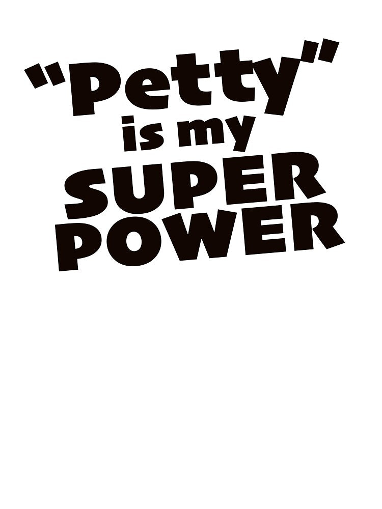 "Petty" is my Super Power by KIAF