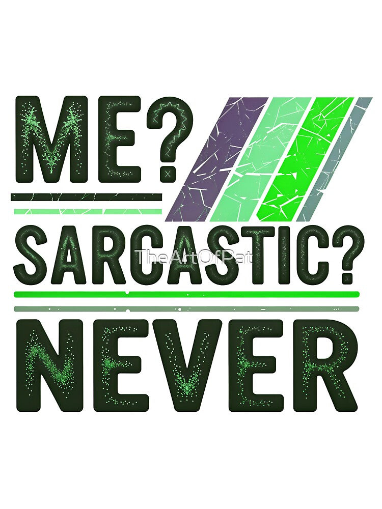 Me Sarcastic Never Funny Quote by TheArtOfPat