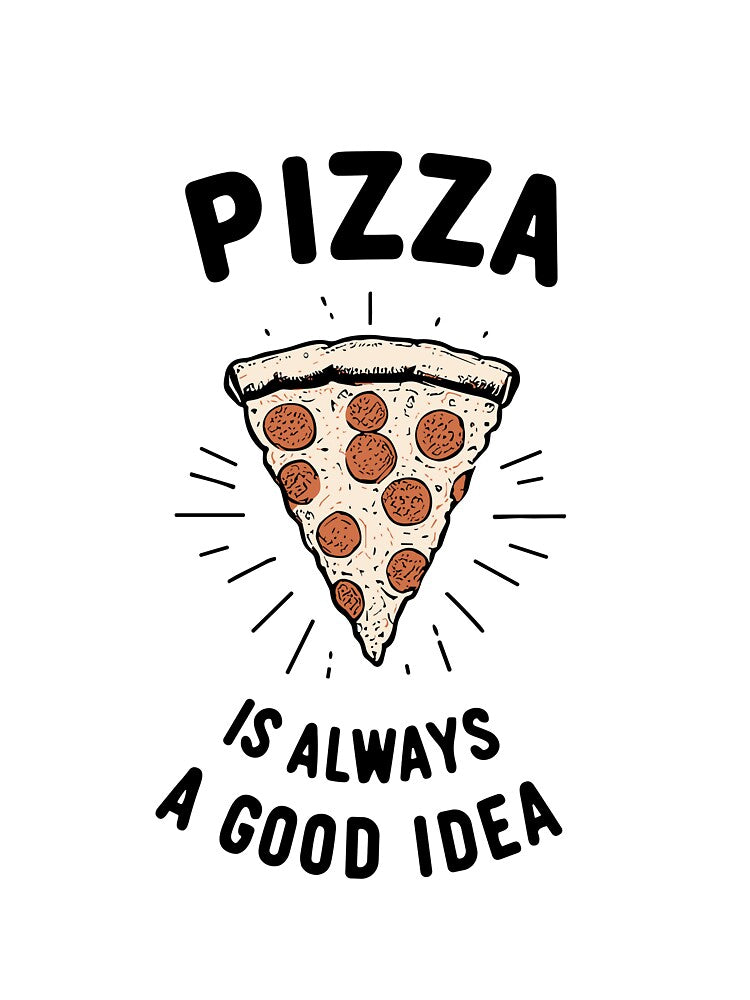 Pizza is Always a Good Idea by Frank Ring