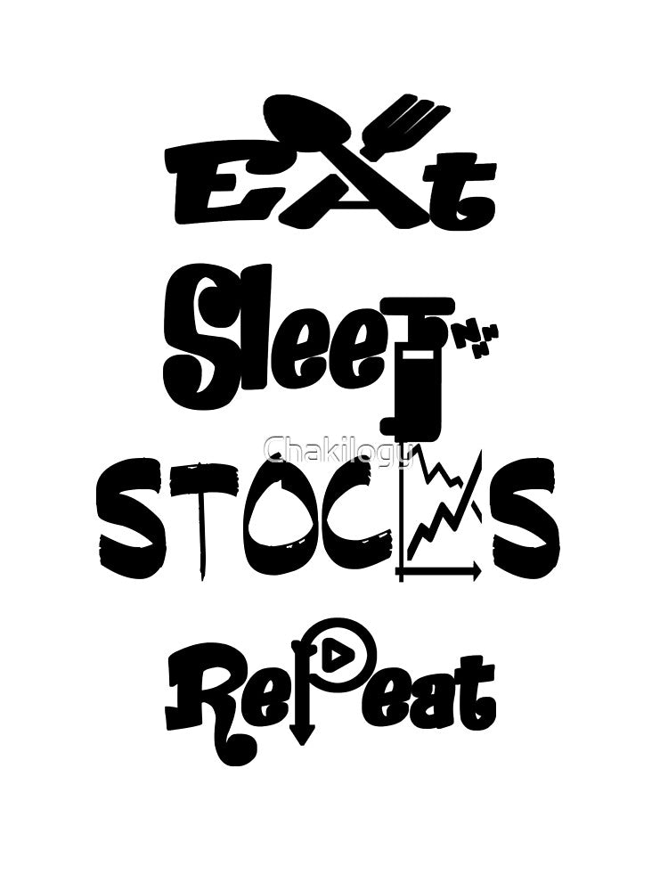 Eat sleep stocks repeat,V2. by Chakilogy