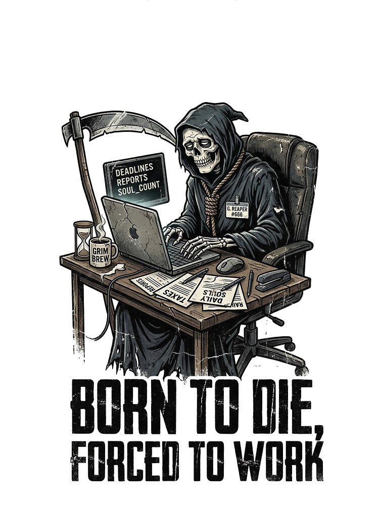 BORN TO DIE, FORCED TO WORK by DeadlyWhisper