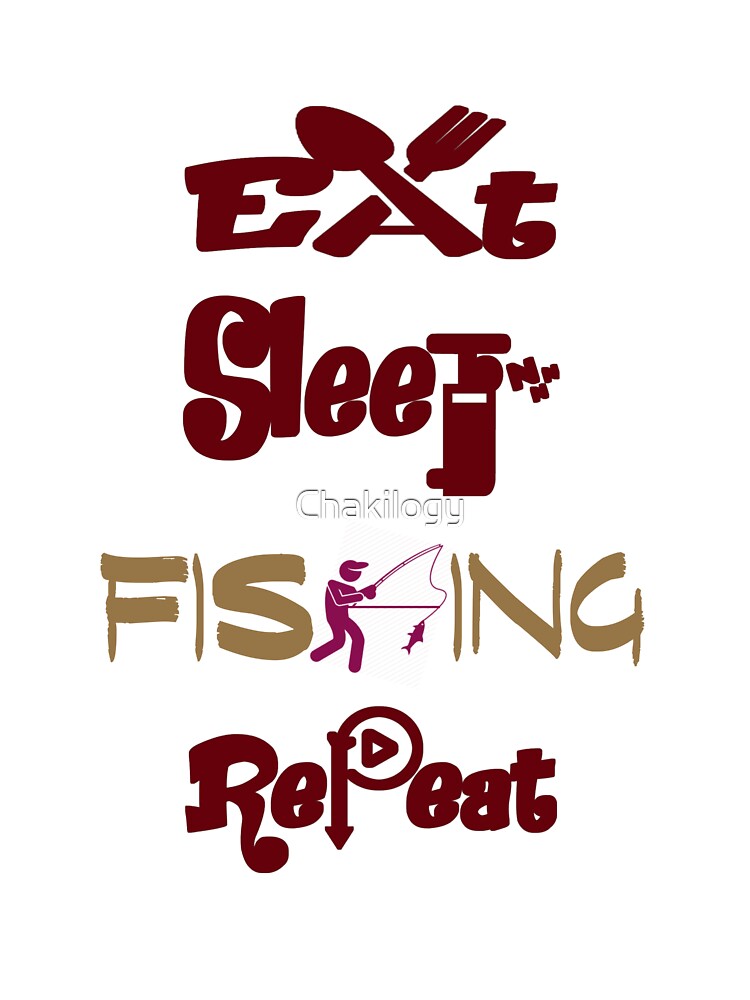 Eat sleep fishing repeat, by Chakilogy