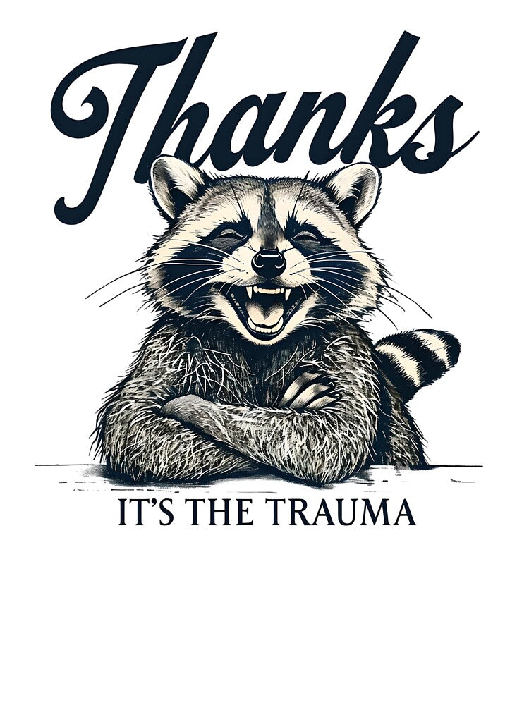 Funny Raccoon Thanks Its The Trauma TShirt, Cute Animal Graphic Tees by fenrirwulf68
