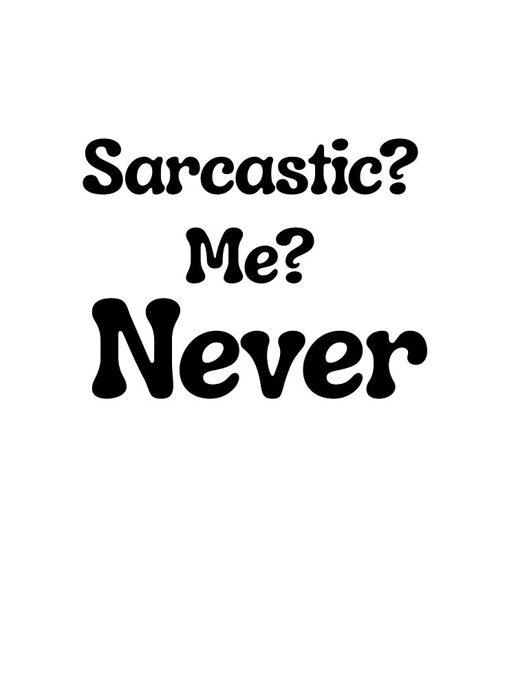 Sarcastic? Me? Never – Funny Sarcasm Quote Design for T-Shirts & Stickers by A1MarketDesigne