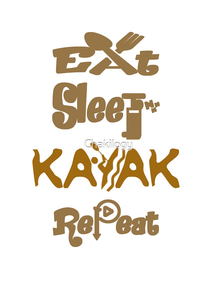 Eat sleep kayak repeat, by Chakilogy