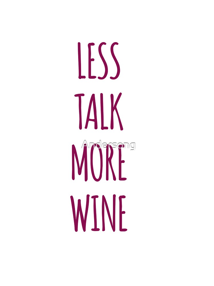 Less talk more wine by Andersong