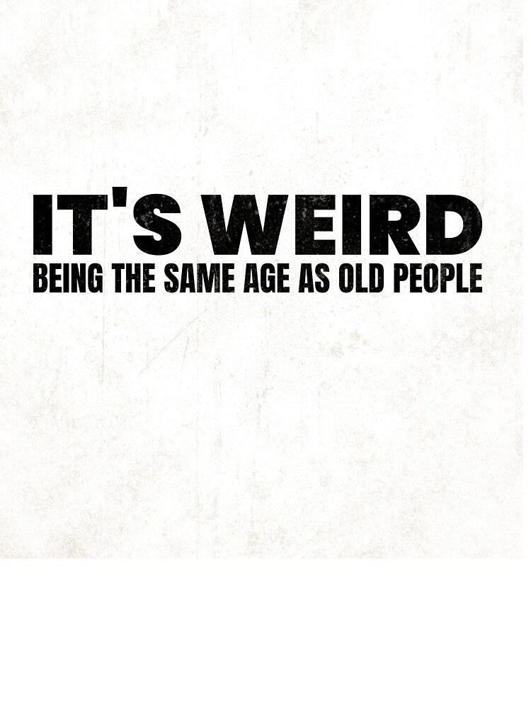Being the same age as old people by LGSTEES