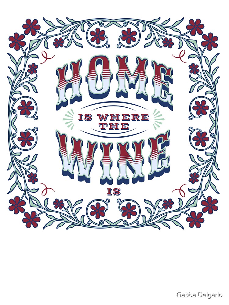 Heartwarming Wine Expressions: 'Home is Where the Wine is' Artwork by Gabba Delgado