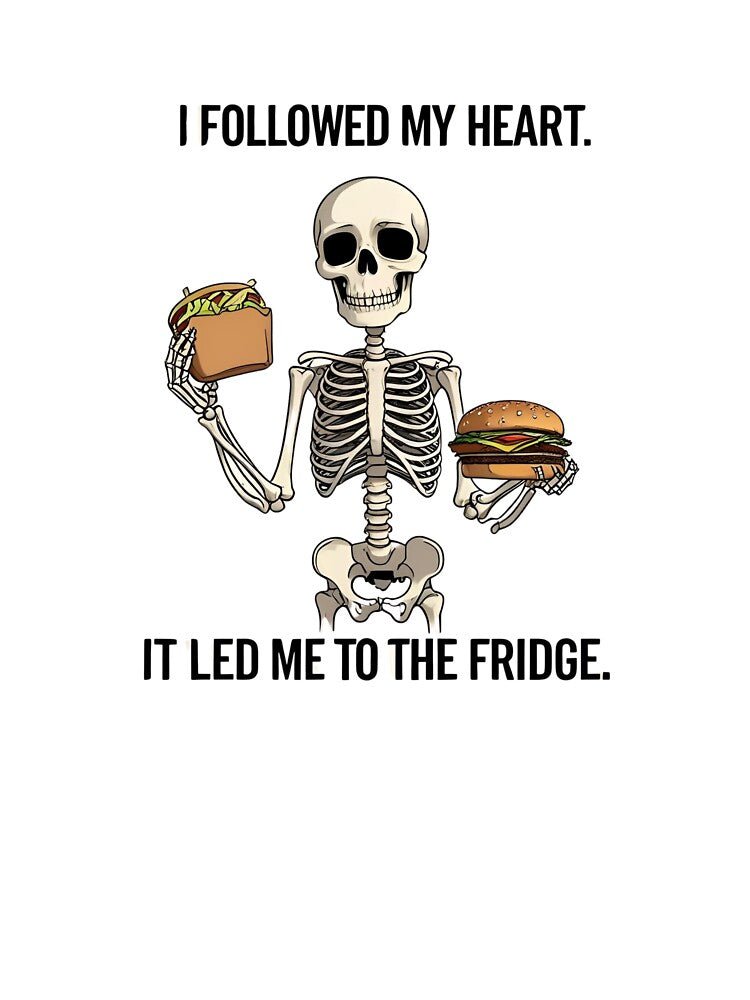 Funny relatable “I followed my heart. It led me to the fridge” by LifeStudioArt