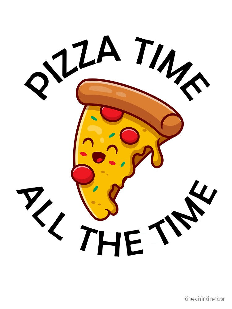 Pizza Time All The Time Funny Pizza Quote by theshirtinator