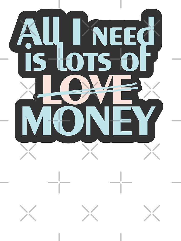 All I Need Is Lots of Love (Money) by curushop