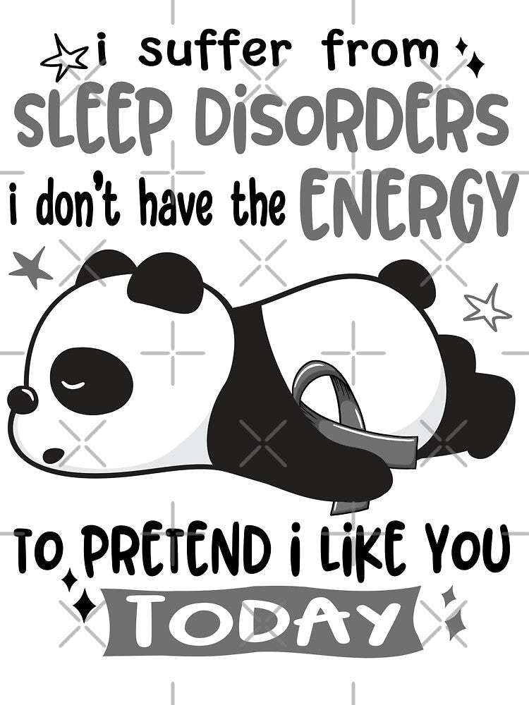 Sleep Disorders Awareness - I suffer from Sleep Disorders i do not have the ENERGY to pretend i like you TODAY by Hilten