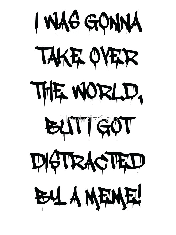 Taking over the world... but first a meme! by TheArtistCelo