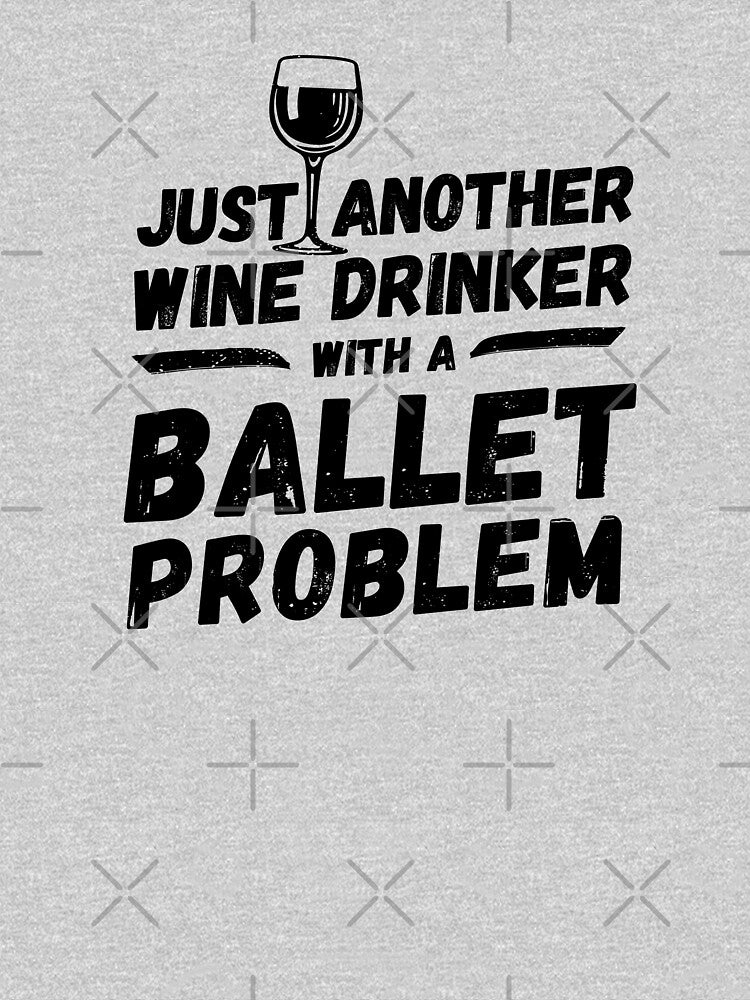 Just another wine drinker with a ballet problem, wine drinker, ballet by rattob