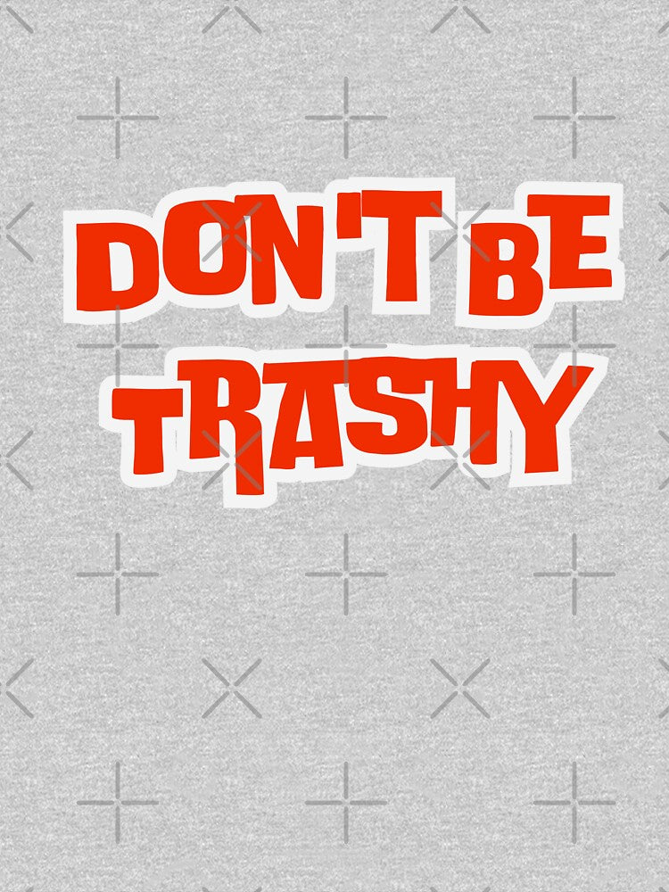 Don't Be Trashy by AngelArtss
