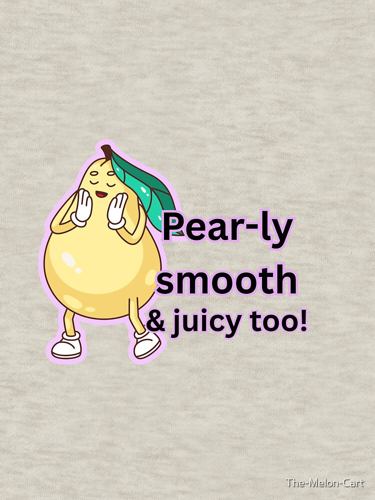 Pear-ly-ly Smooth & Juicy Pear Pun Design by The-Melon-Cart