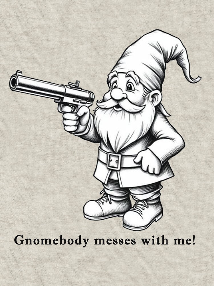 Copy of Gnomebody Messes With Me Shirt – Funny Gnome With Sword Tee – Garden Gnome Pun Humor Graphic by SleepyLlamaClothes