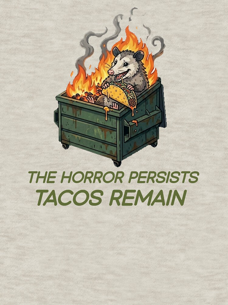 The Horror Persists Tacos Remain Possum Dumpster Fire Funny Dark Humor Taco by Abibless1998