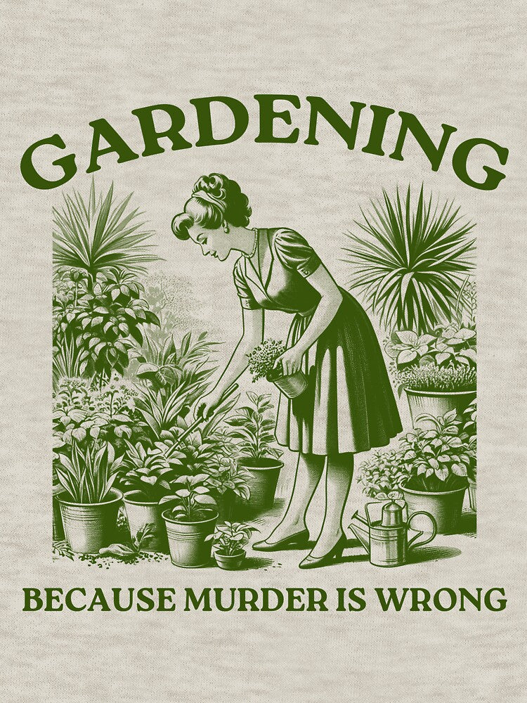 Gardening Because Murder is Wrong by VerdePlantTees