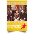 We Used To Smile And Then We Worked At Aramark Posters