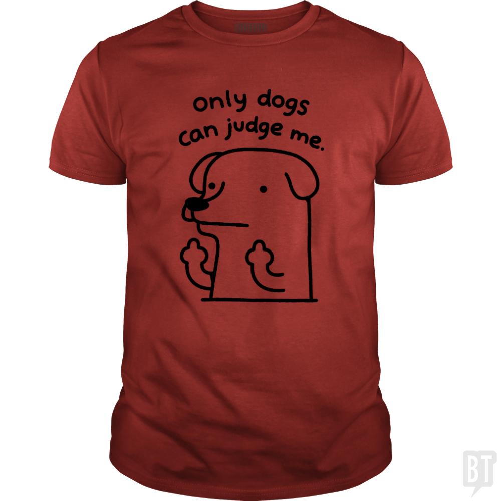 Only Dogs Can Judge Me