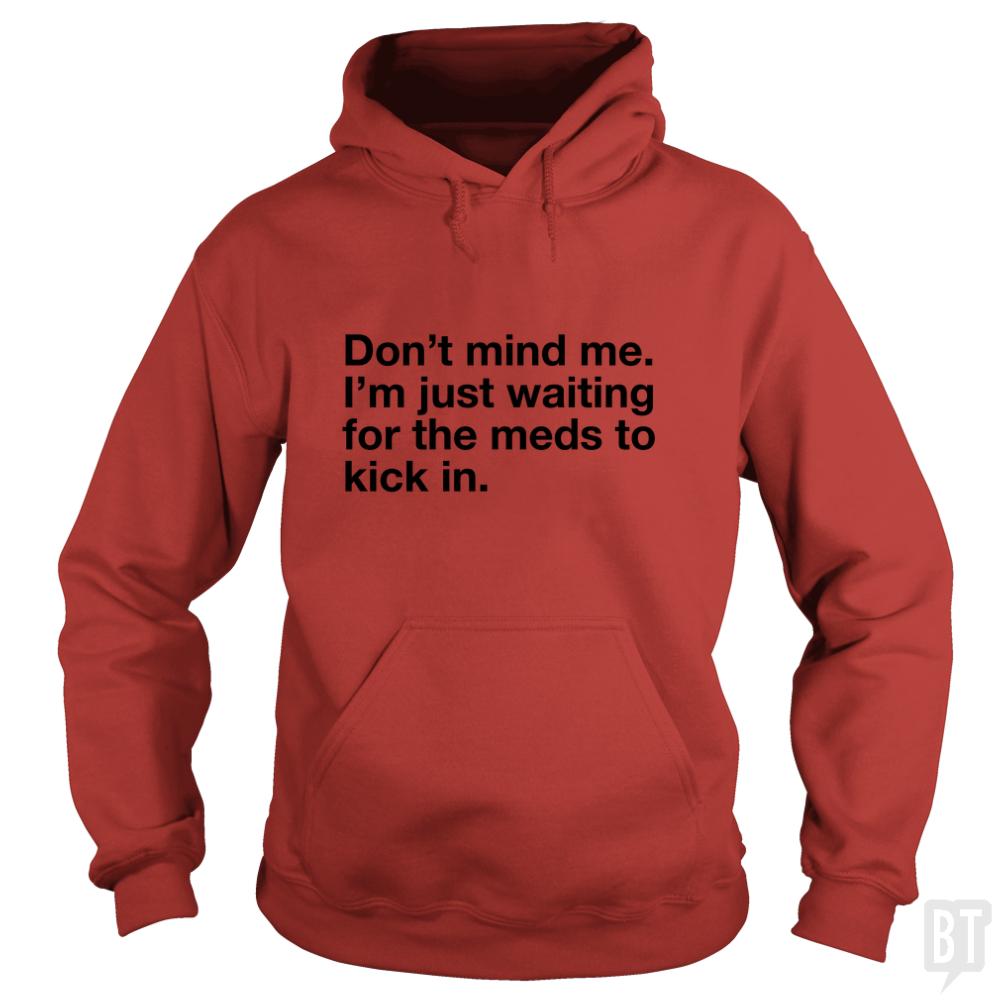 Dont Mind Me... Hoodie