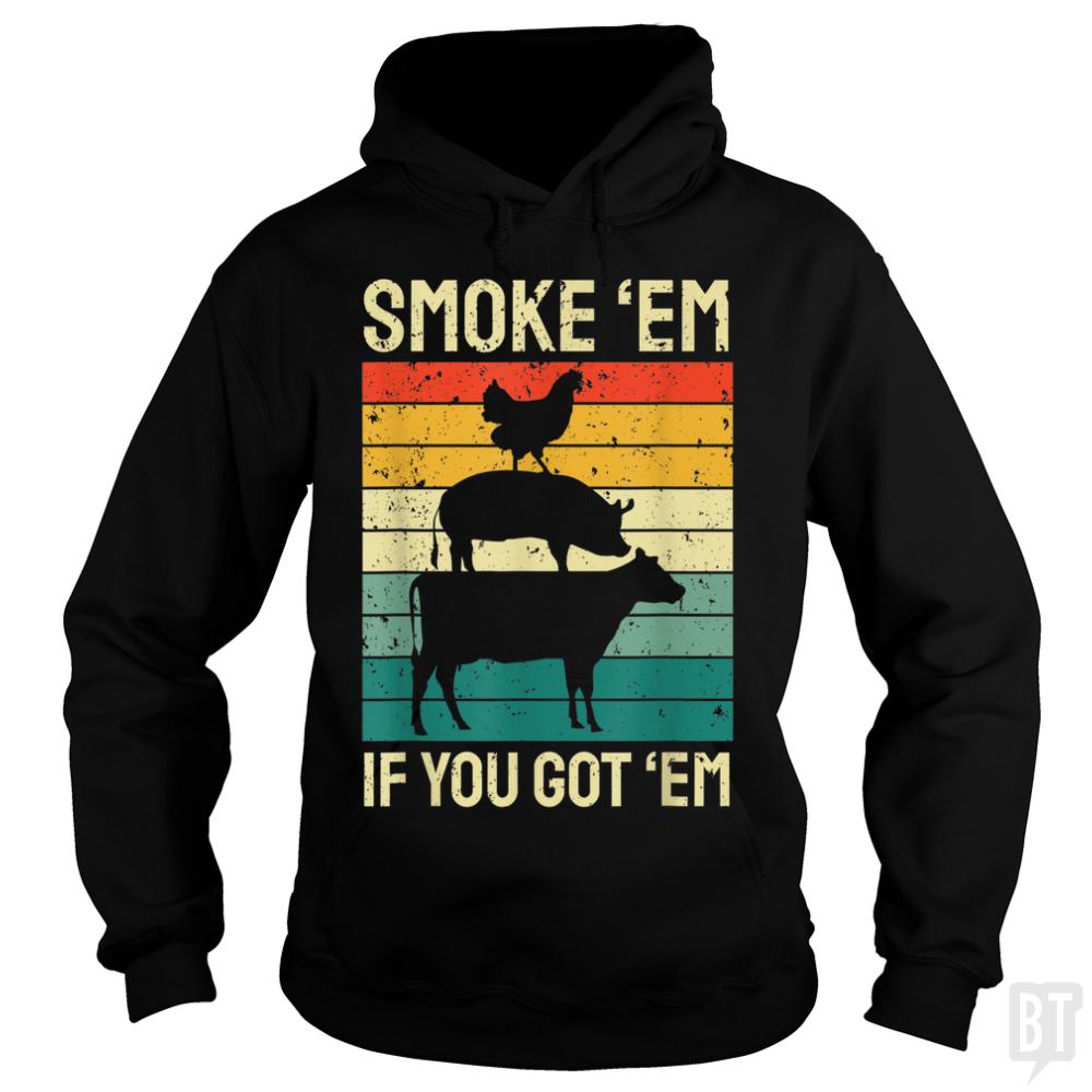 Smoke Em If you Got Em Hoodie
