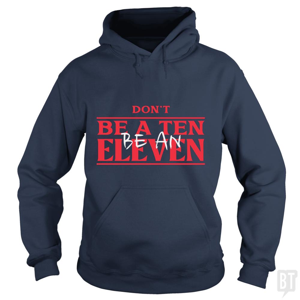 Dont Be A Ten Be An Eleven Hoodie