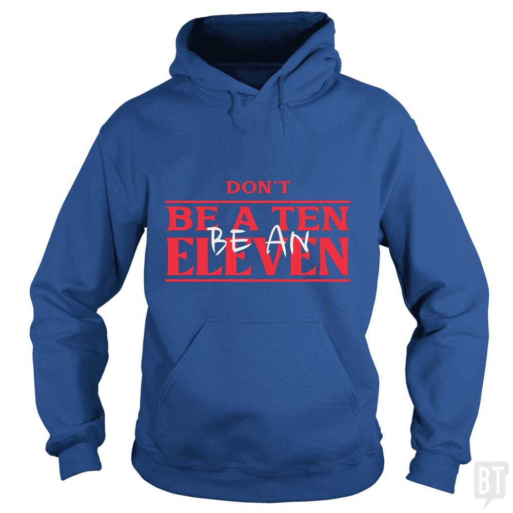 Dont Be A Ten Be An Eleven Hoodie