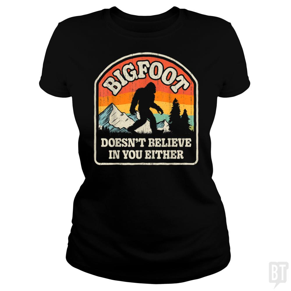 Bigfoot Doesnt Believe In You Either