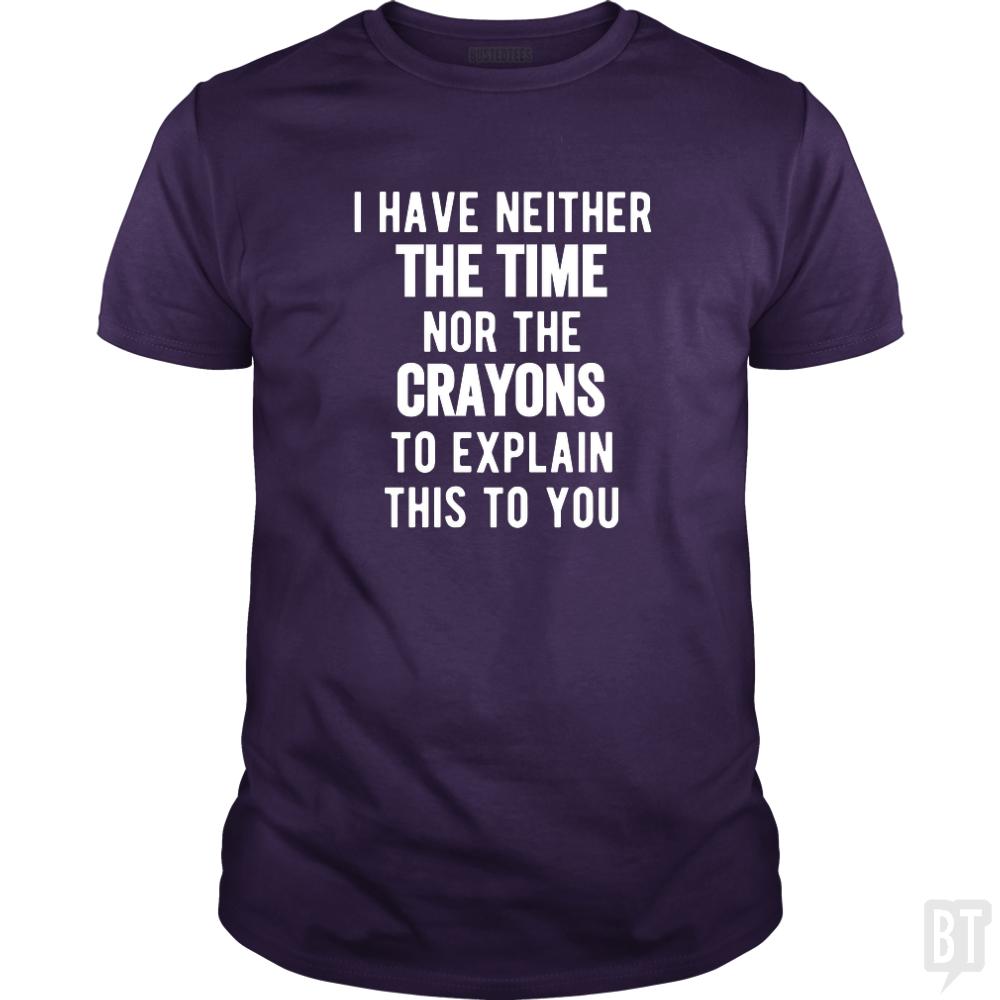 I Have Neither The Time Nor The Crayons To Explain