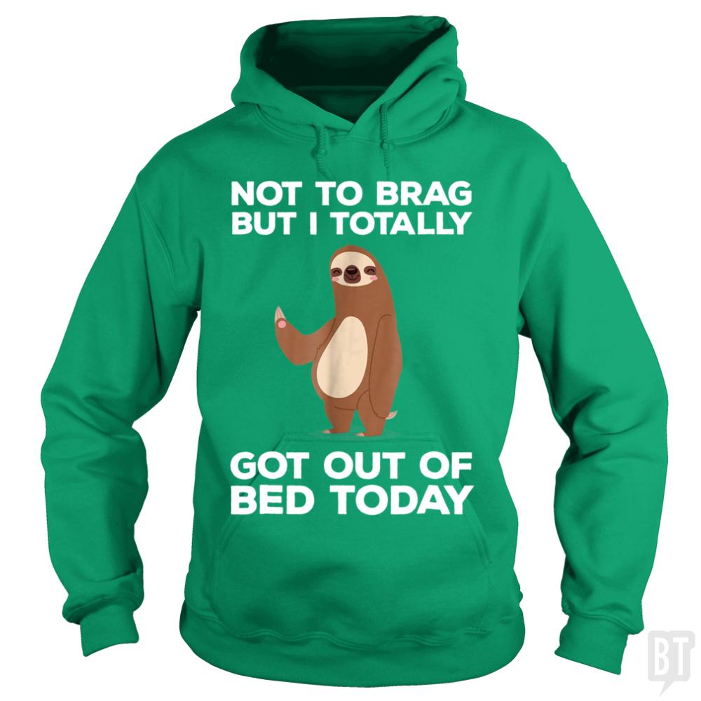 Got Out Of Bed Today Hoodie
