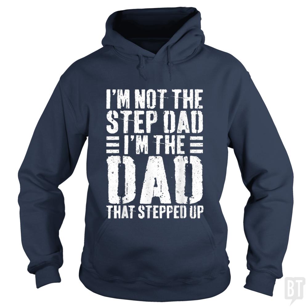 Mens Im Not The Step Dad Im The Dad That Stepped Hoodie