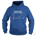 Sometimes I Go Off On A Hoodie
