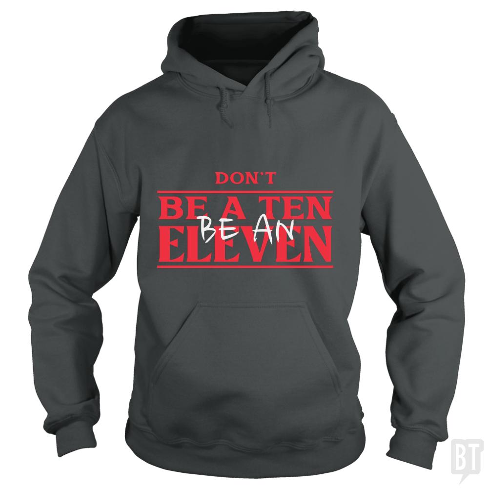 Dont Be A Ten Be An Eleven Hoodie