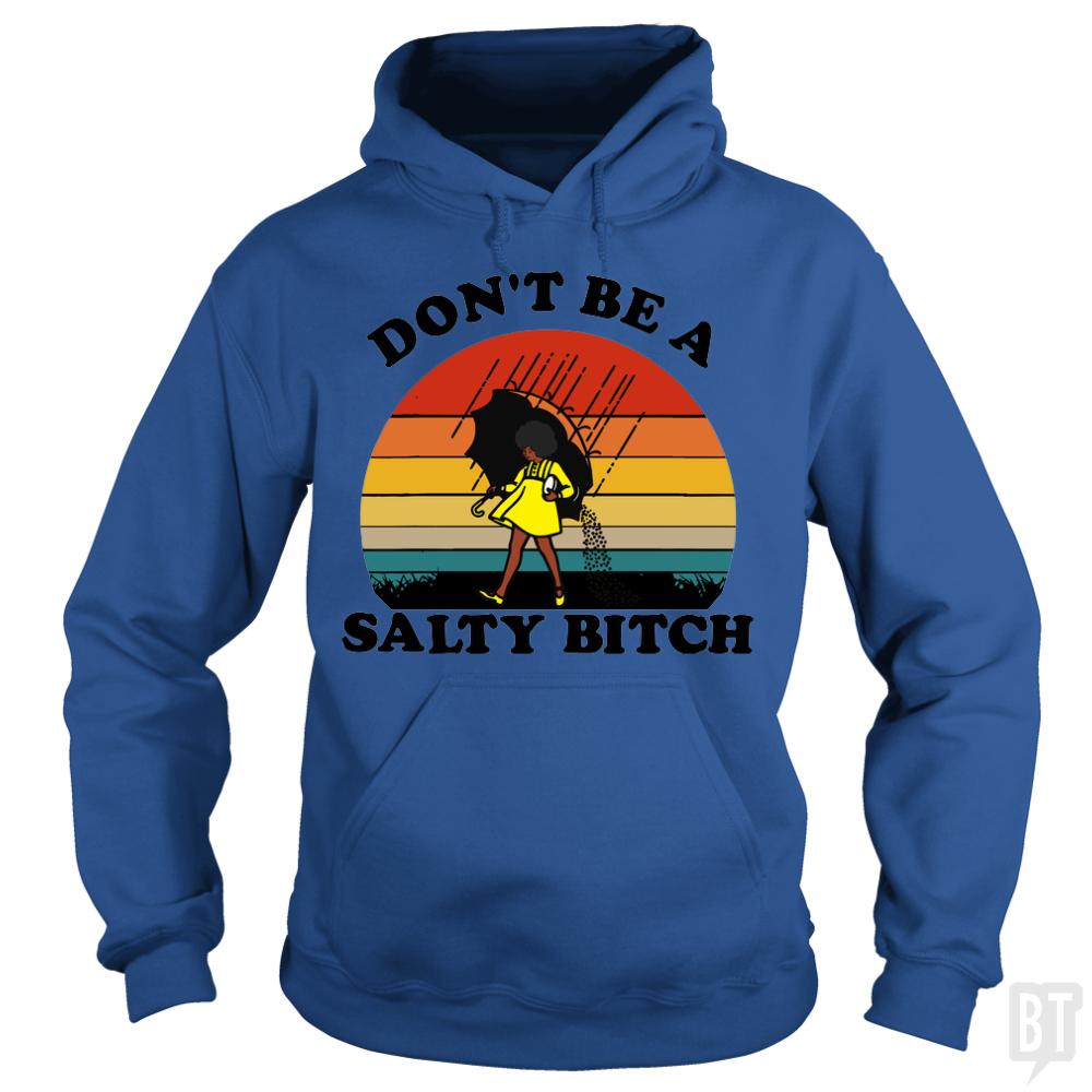 Don't Be A Salty Bitch Hoodie