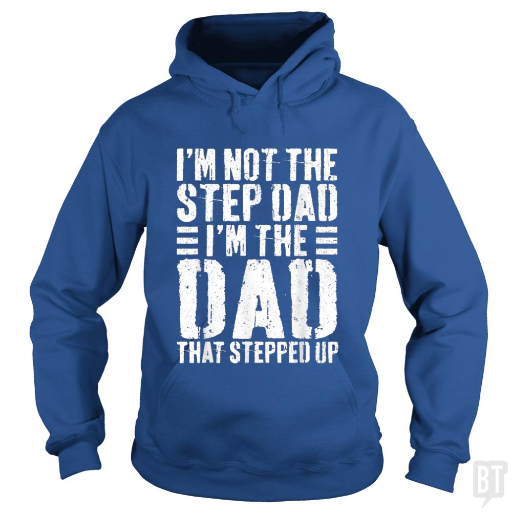 Mens Im Not The Step Dad Im The Dad That Stepped Hoodie