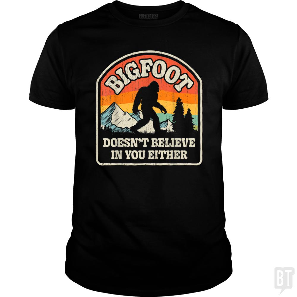 Bigfoot Doesnt Believe In You Either