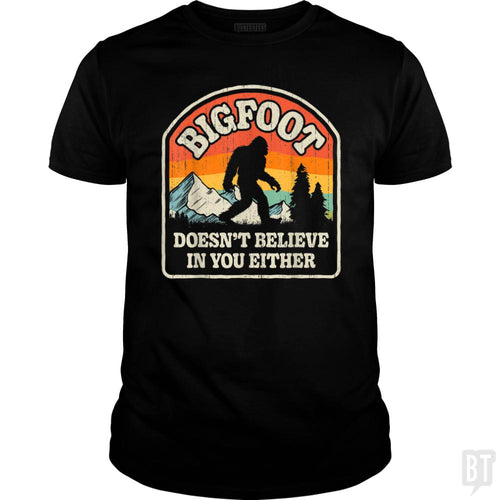Bigfoot Doesnt Believe In You Either