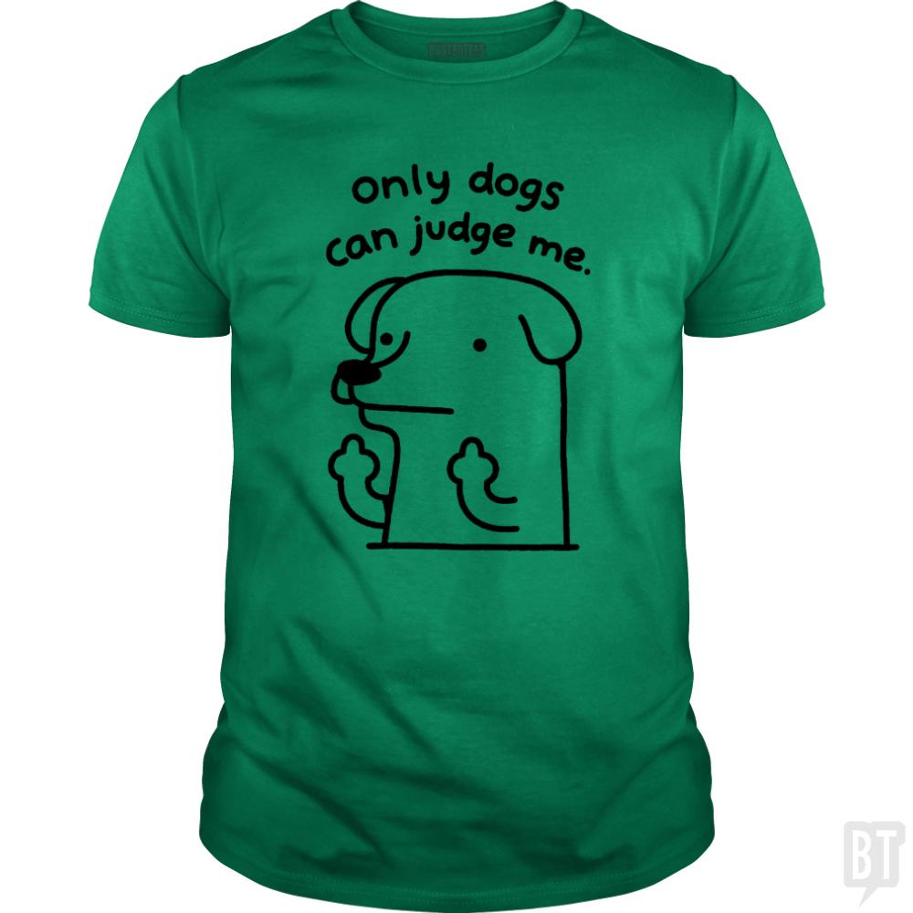 Only Dogs Can Judge Me