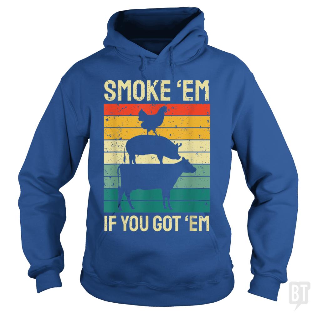 Smoke Em If you Got Em Hoodie