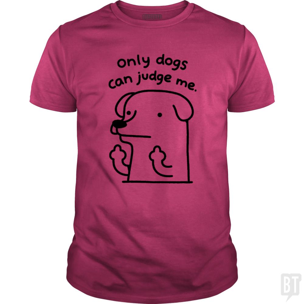 Only Dogs Can Judge Me