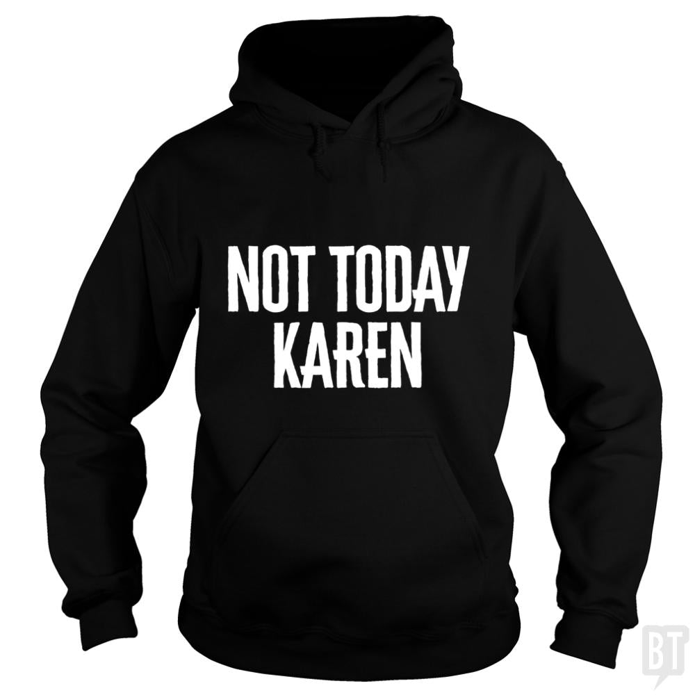 Not Today Karen Hoodie