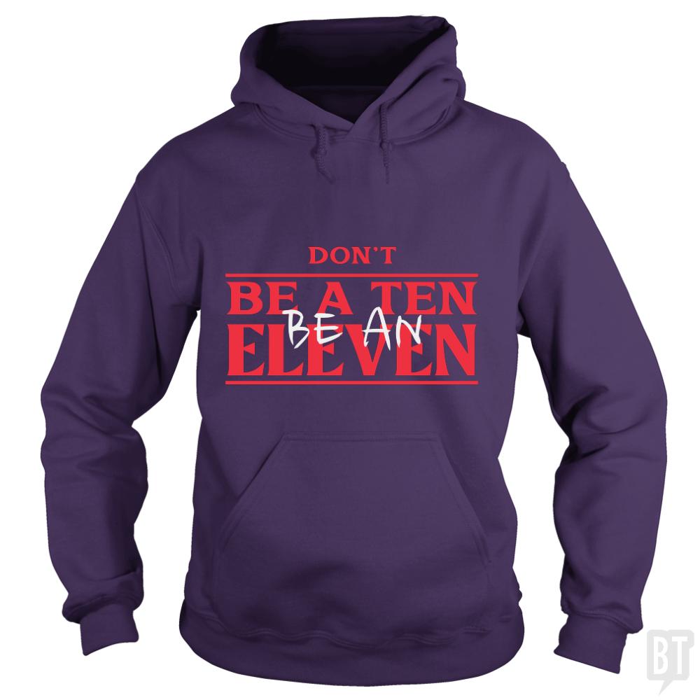 Dont Be A Ten Be An Eleven Hoodie