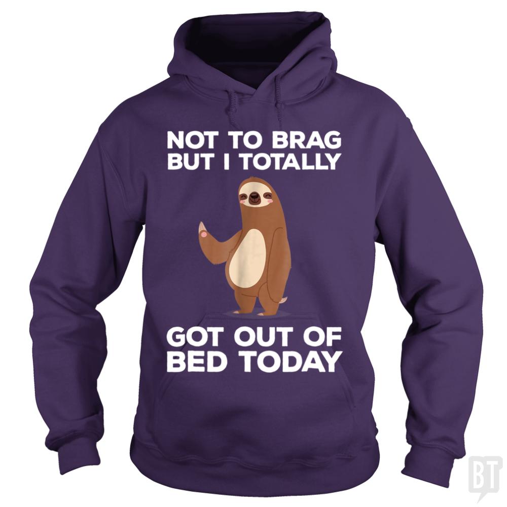 Got Out Of Bed Today Hoodie